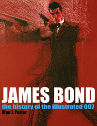 James Bond: The History of the Illustrated 007 by Alan J. Porter
